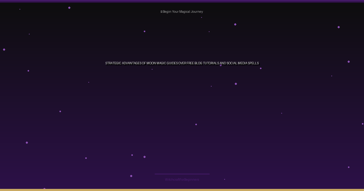 Strategic Advantages of Moon Magic Guides Over Free Blog Tutorials and Social Media Spells