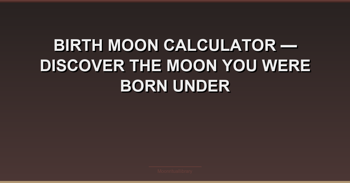 Birth Moon Calculator β Discover the Moon You Were Born Under
