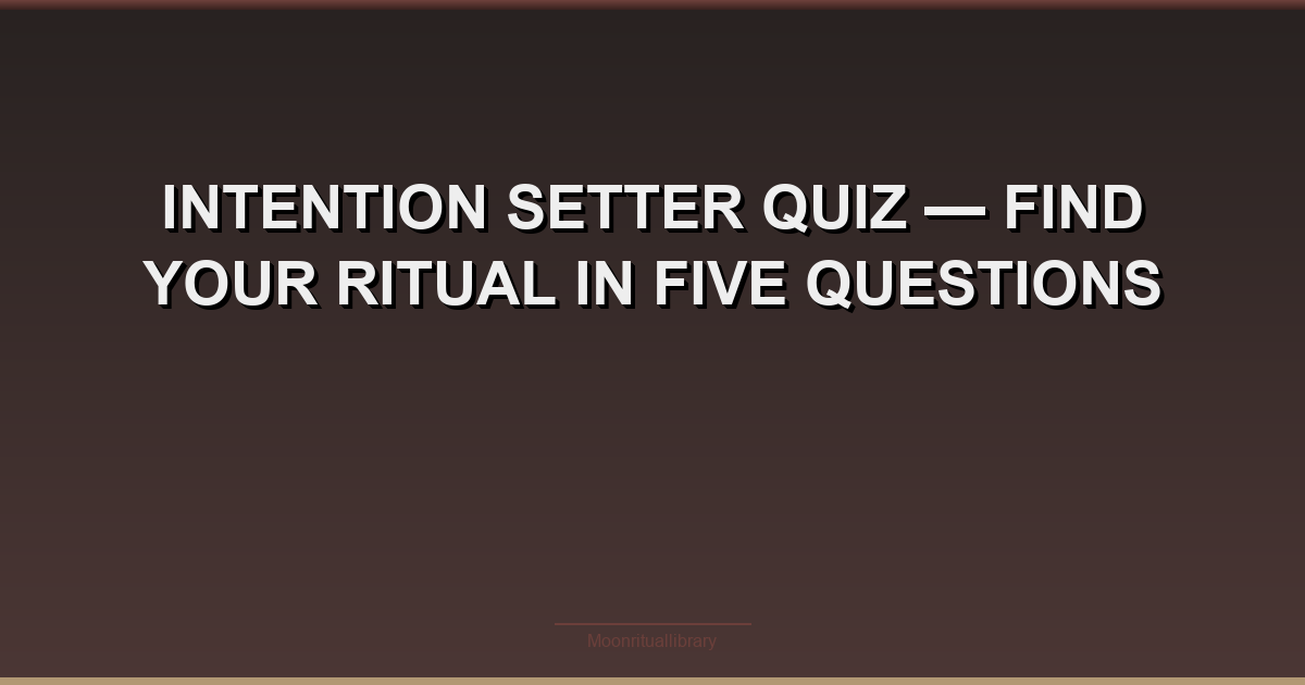 Intention Setter Quiz โ Find Your Ritual in Five Questions