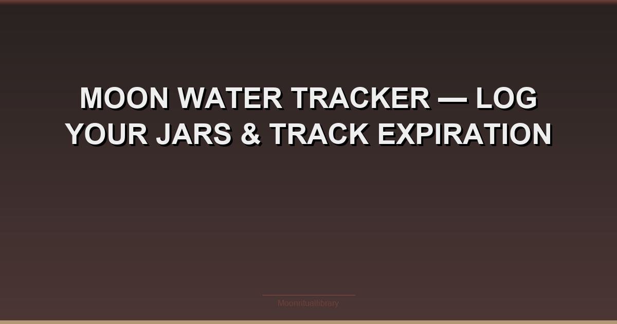 Moon Water Tracker β Log Your Jars & Track Expiration