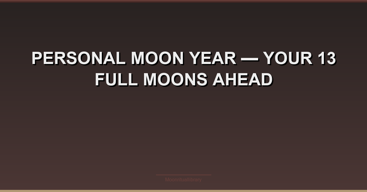 Personal Moon Year β Your 13 Full Moons Ahead