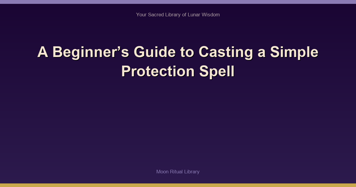 A Beginner’s Guide to Casting a Simple Protection Spell