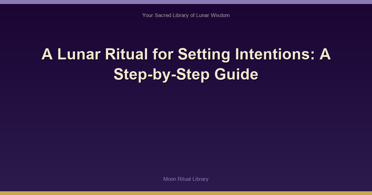 A Lunar Ritual for Setting Intentions: A Step-by-Step Guide