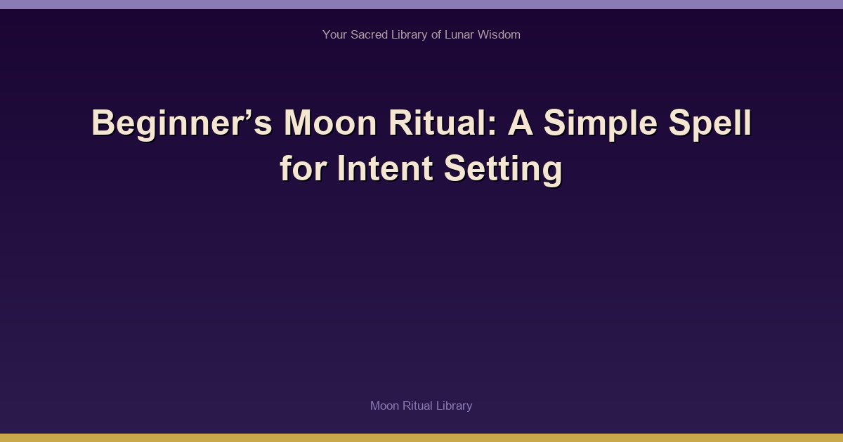 Beginner’s Moon Ritual: A Simple Spell for Intent Setting