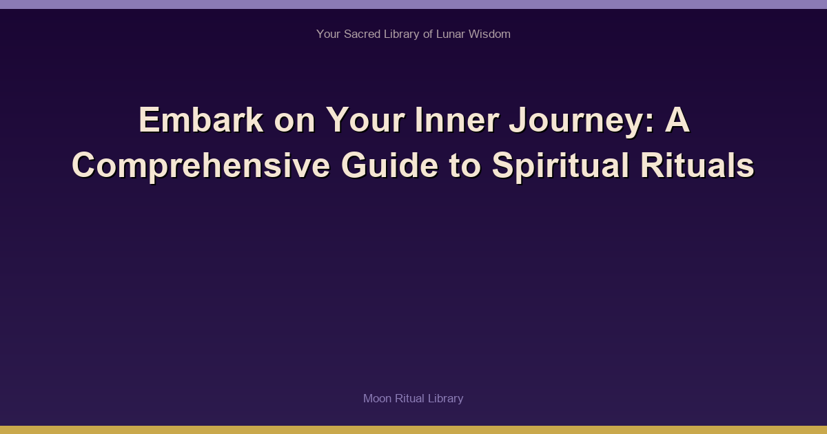 Embark on Your Inner Journey: A Comprehensive Guide to Spiritual Rituals