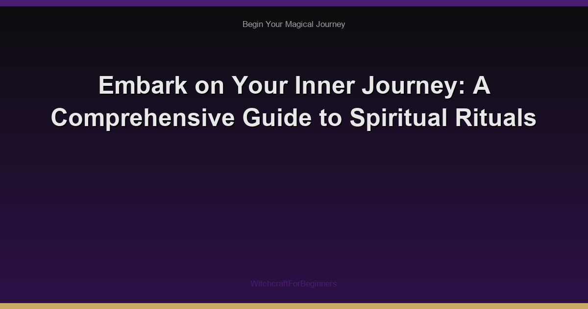 Embark on Your Inner Journey: A Comprehensive Guide to Spiritual Rituals