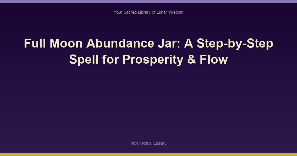 🌙 Full Moon Abundance Jar: A Step-by-Step Spell for Prosperity & Flow