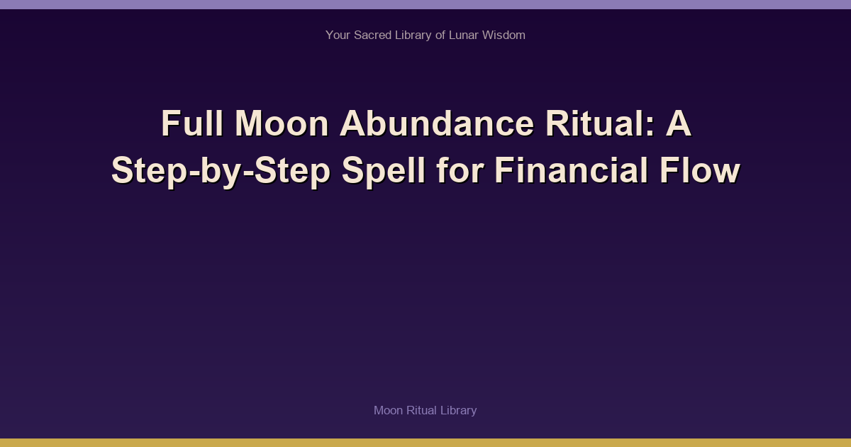 Full Moon Abundance Ritual: A Step-by-Step Spell for Financial Flow