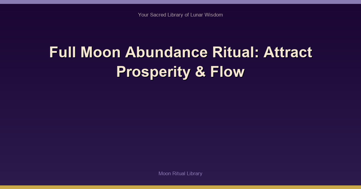 Full Moon Abundance Ritual: Attract Prosperity & Flow