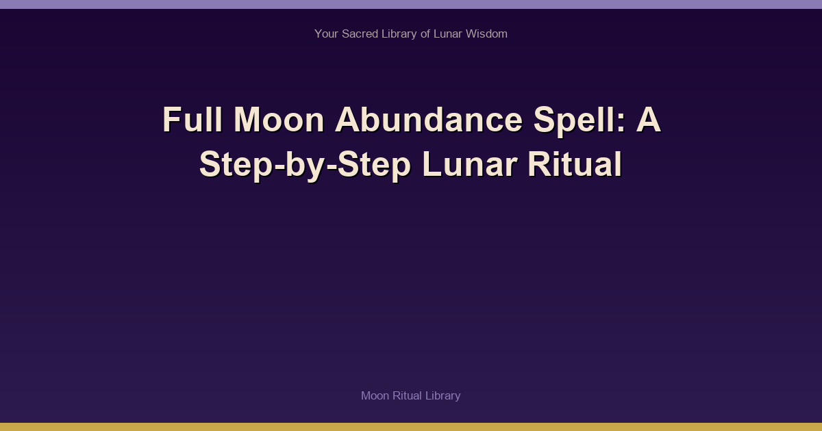 Full Moon Abundance Spell: A Step-by-Step Lunar Ritual