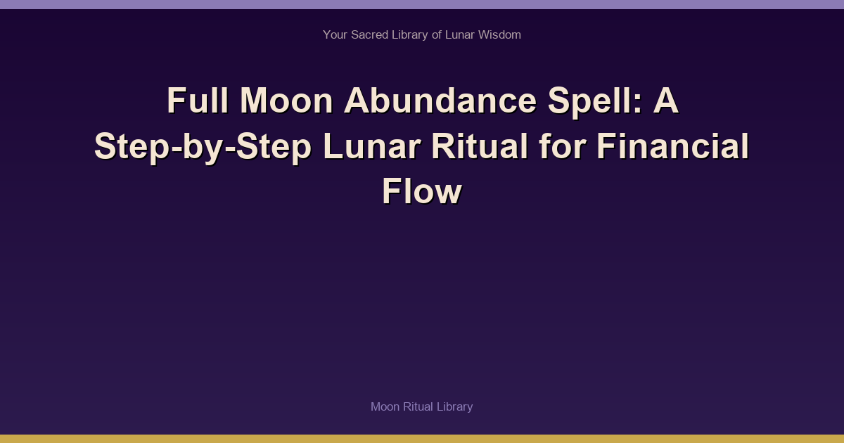 Full Moon Abundance Spell: A Step-by-Step Lunar Ritual for Financial Flow