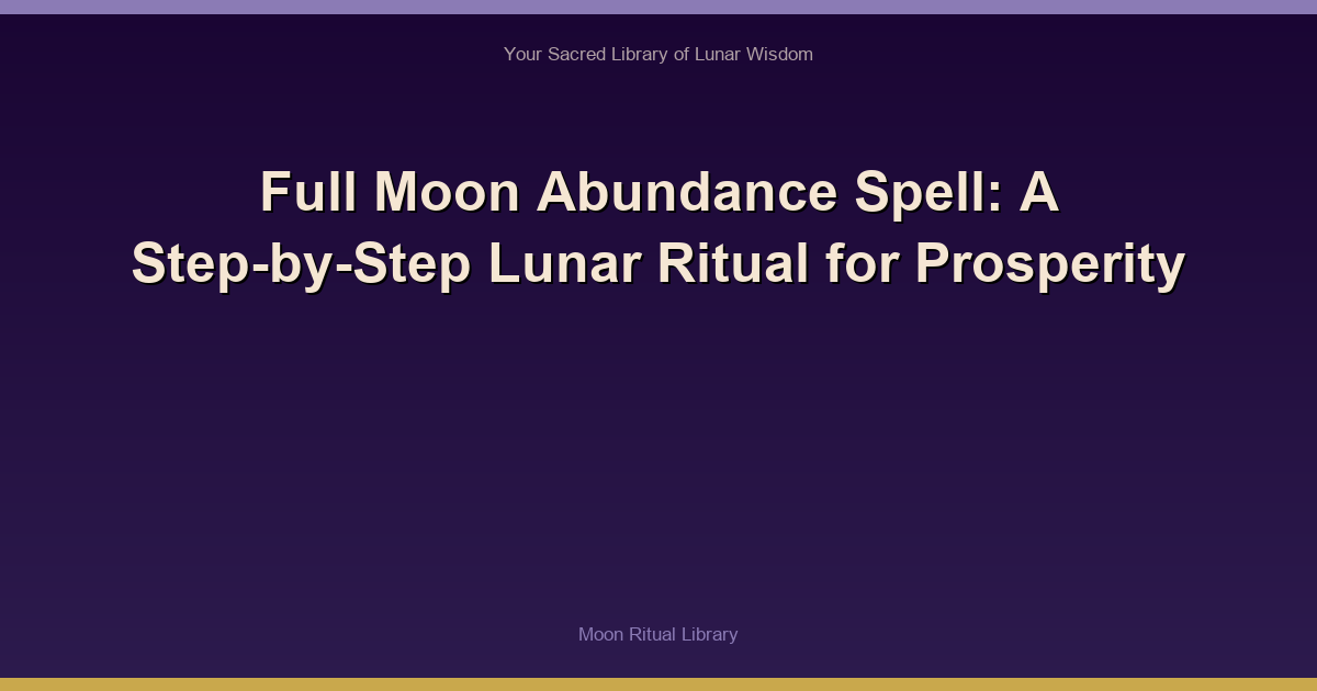 Full Moon Abundance Spell: A Step-by-Step Lunar Ritual for Prosperity