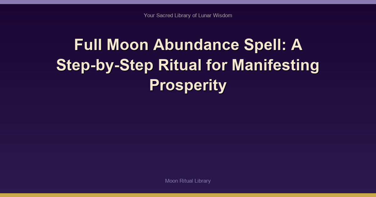 Full Moon Abundance Spell: A Step-by-Step Ritual for Manifesting Prosperity