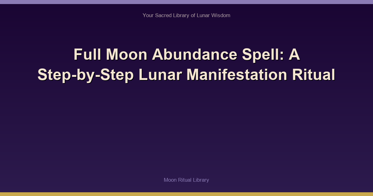 🌙 Full Moon Abundance Spell: A Step-by-Step Lunar Manifestation Ritual