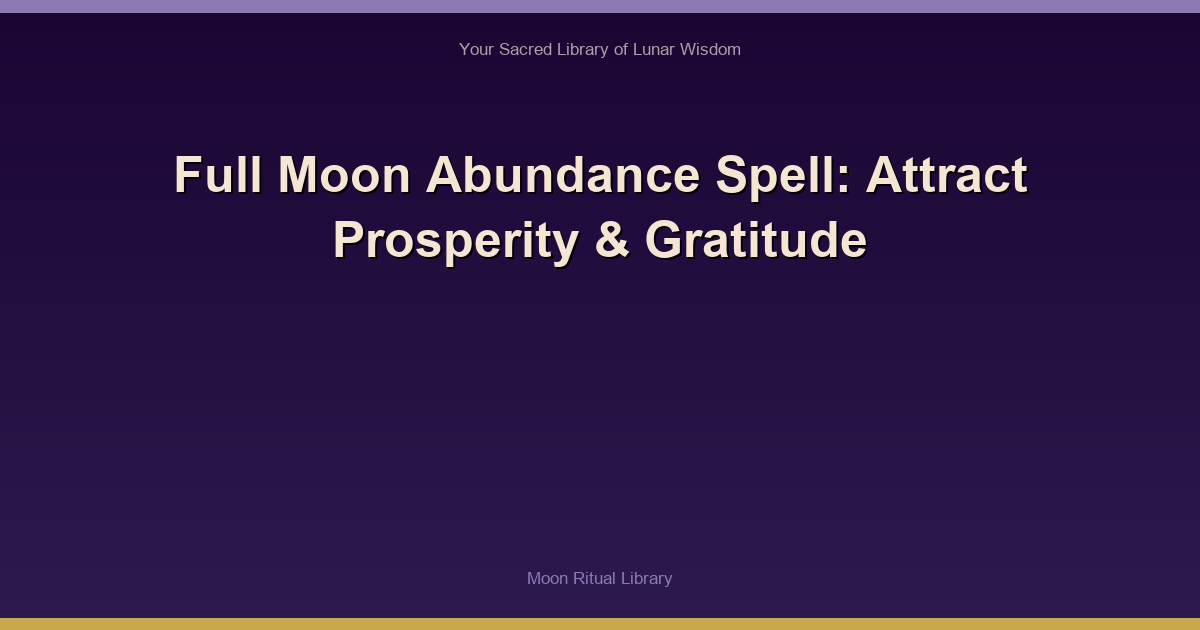 Full Moon Abundance Spell: Attract Prosperity & Gratitude