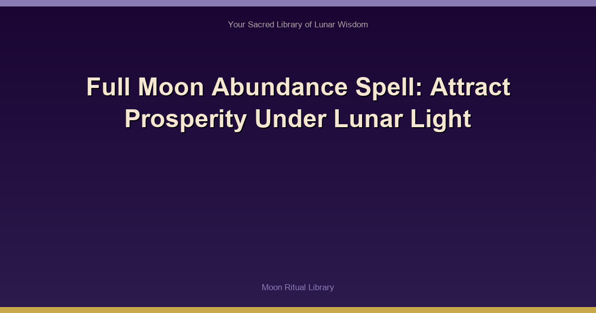 🌙 Full Moon Abundance Spell: Attract Prosperity Under Lunar Light