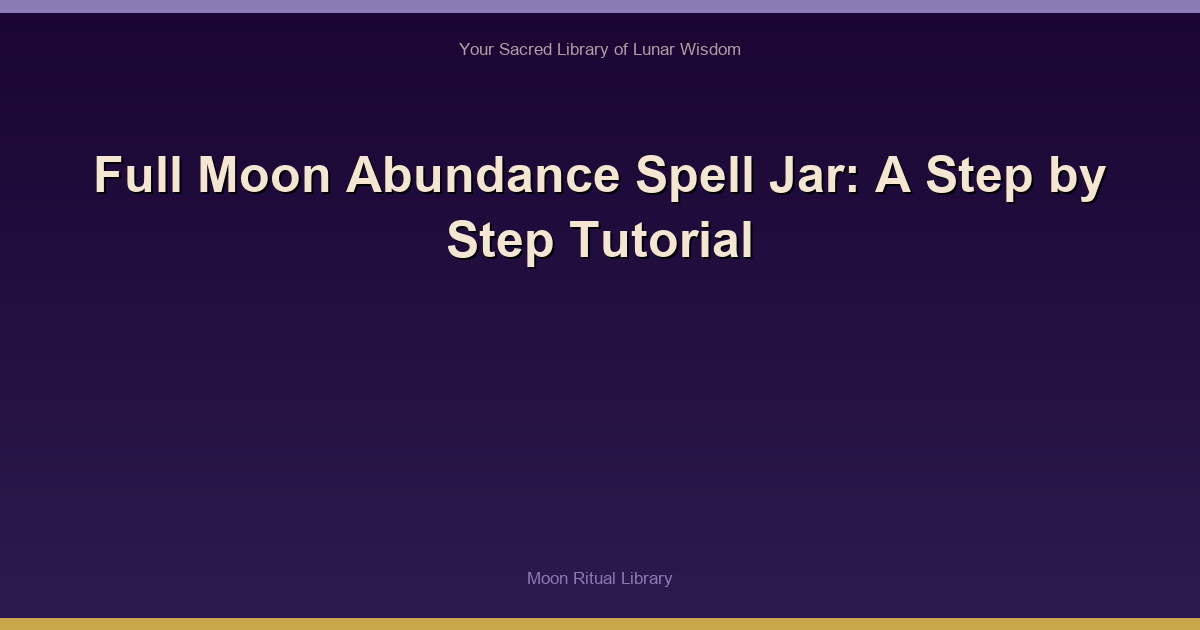 🌙 Full Moon Abundance Spell Jar: A Step‑by‑Step Tutorial