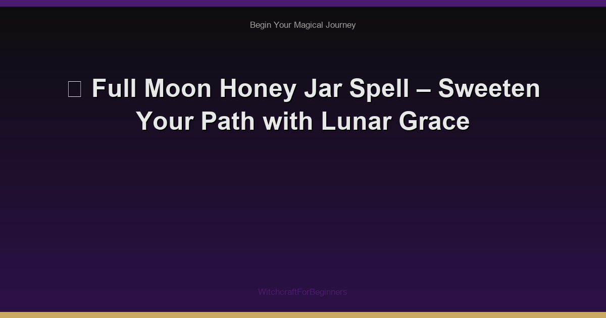 🌙 Full Moon Honey Jar Spell – Sweeten Your Path with Lunar Grace