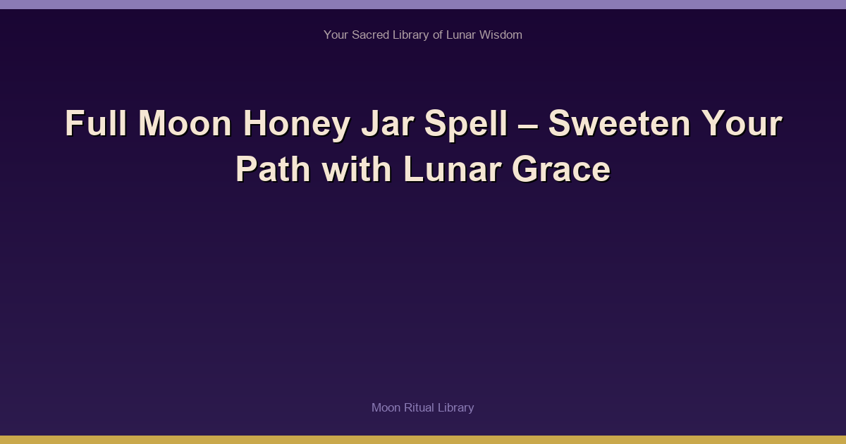 🌙 Full Moon Honey Jar Spell – Sweeten Your Path with Lunar Grace