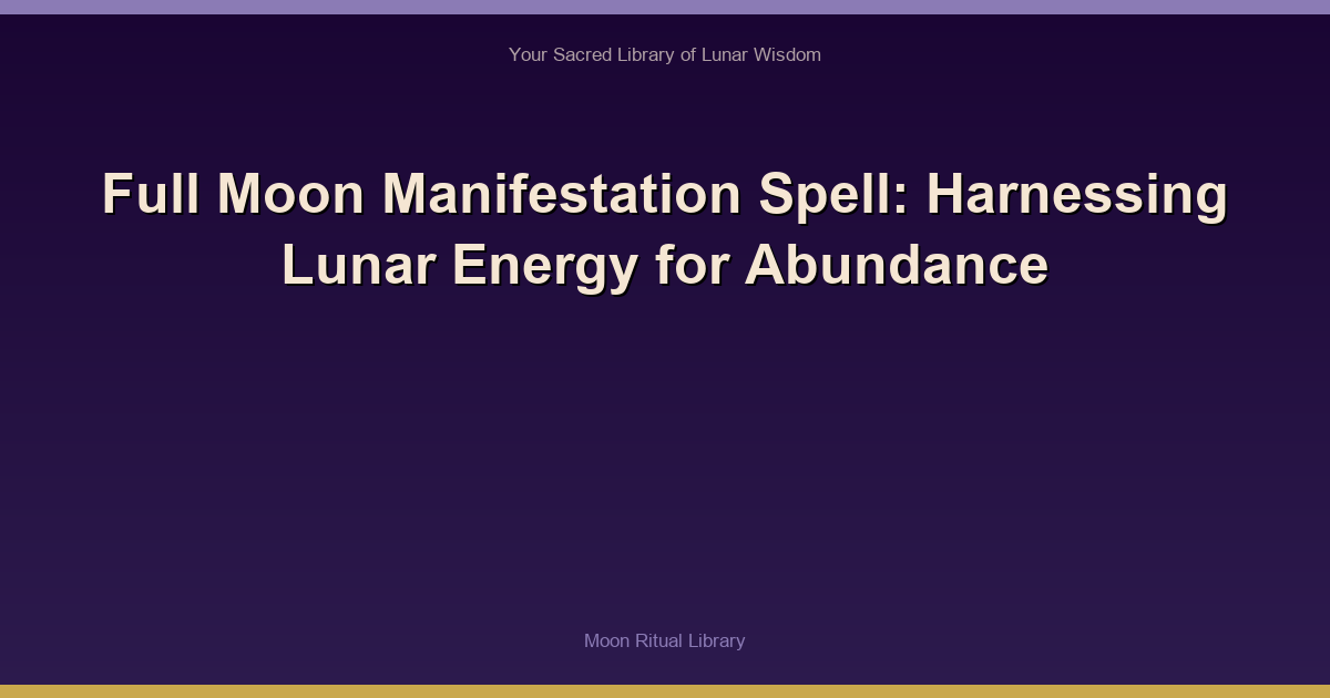 Full Moon Manifestation Spell: Harnessing Lunar Energy for Abundance