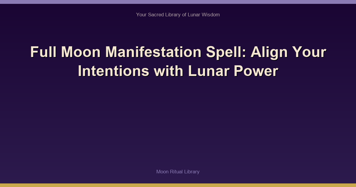 Full Moon Manifestation Spell: Align Your Intentions with Lunar Power