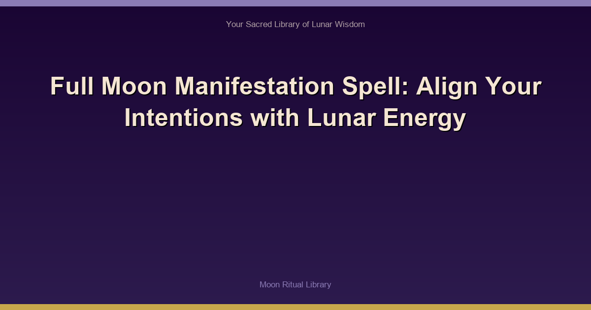 Full Moon Manifestation Spell: Align Your Intentions with Lunar Energy