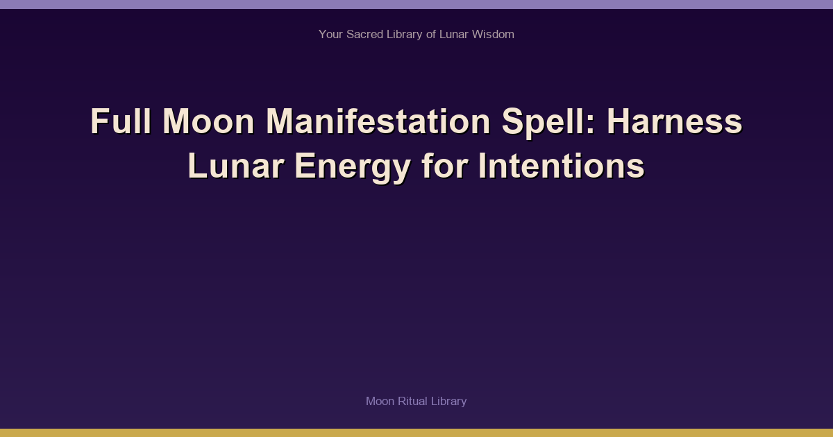 Full Moon Manifestation Spell: Harness Lunar Energy for Intentions