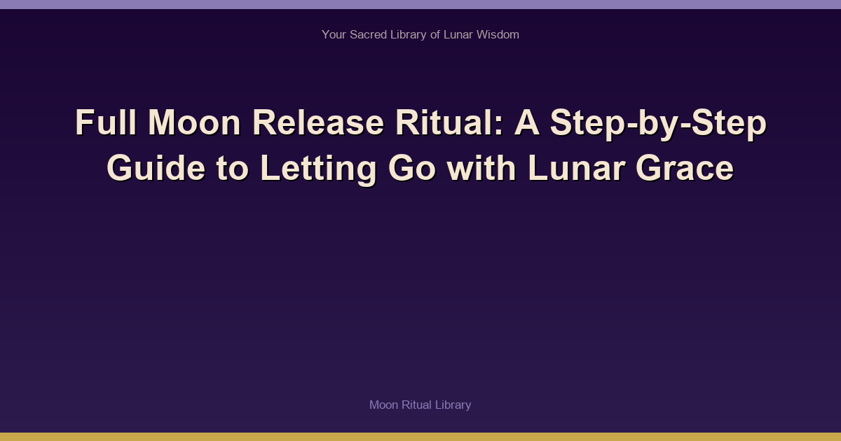 🌙 Full Moon Release Ritual: A Step-by-Step Guide to Letting Go with Lunar Grace