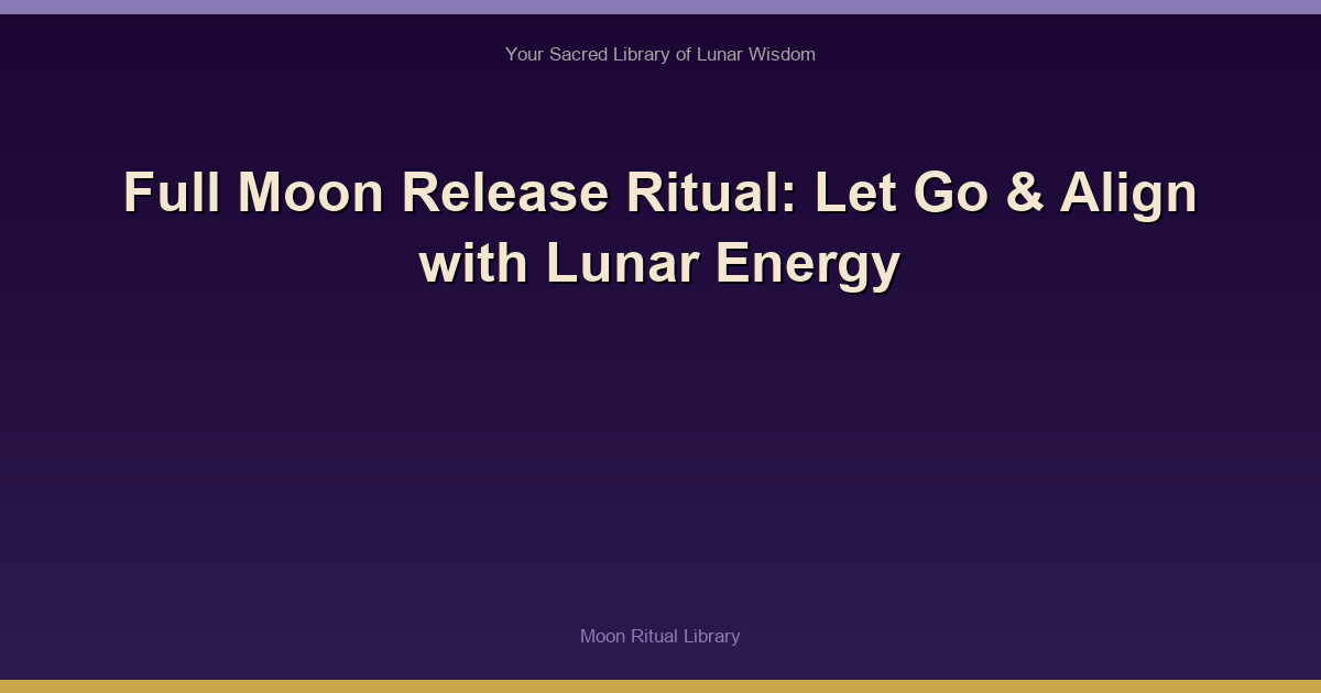 Full Moon Release Ritual: Let Go & Align with Lunar Energy