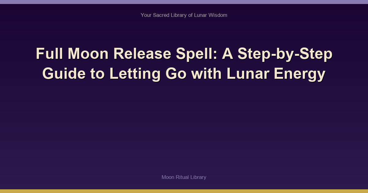 Full Moon Release Spell: A Step-by-Step Guide to Letting Go with Lunar Energy