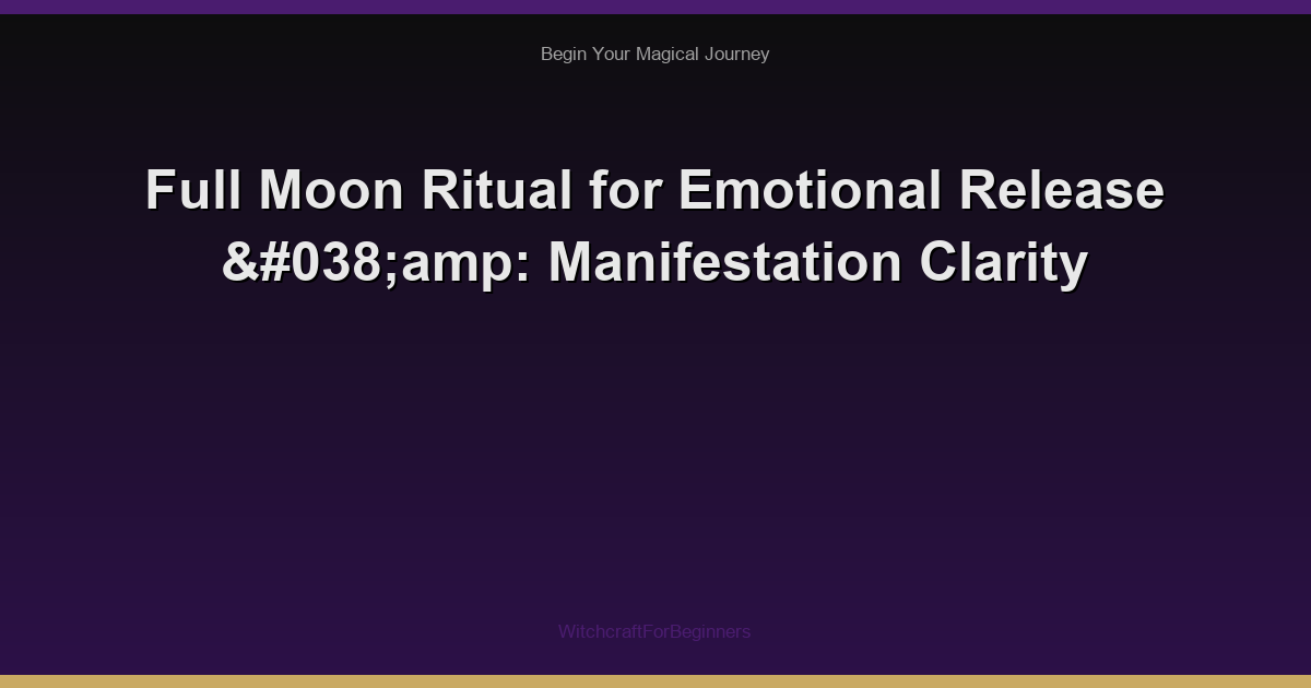 Full Moon Ritual for Emotional Release &amp: Manifestation Clarity