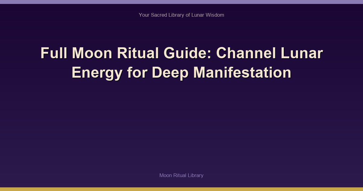 Full Moon Ritual Guide: Channel Lunar Energy for Deep Manifestation