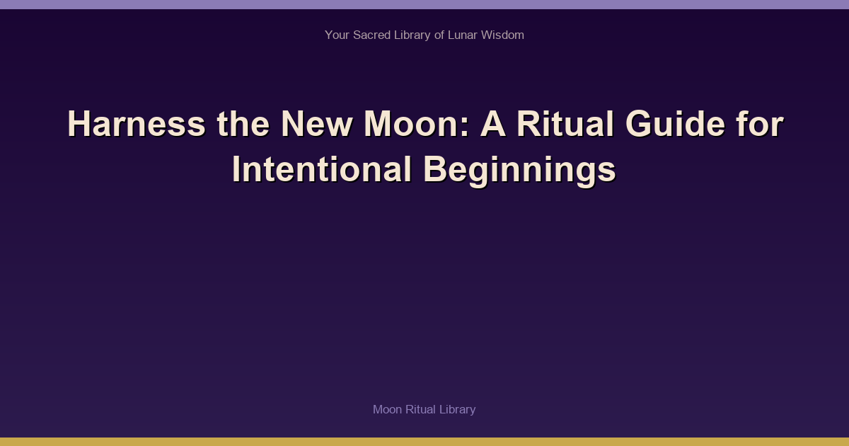 Harness the New Moon: A Ritual Guide for Intentional Beginnings