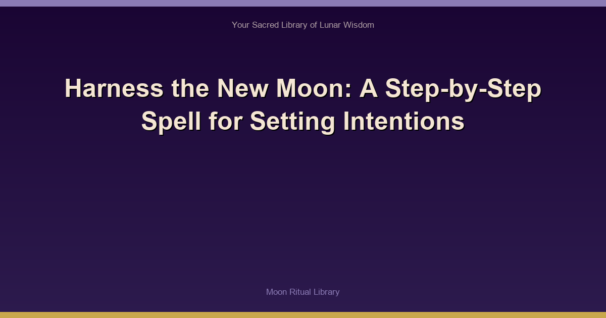Harness the New Moon: A Step-by-Step Spell for Setting Intentions
