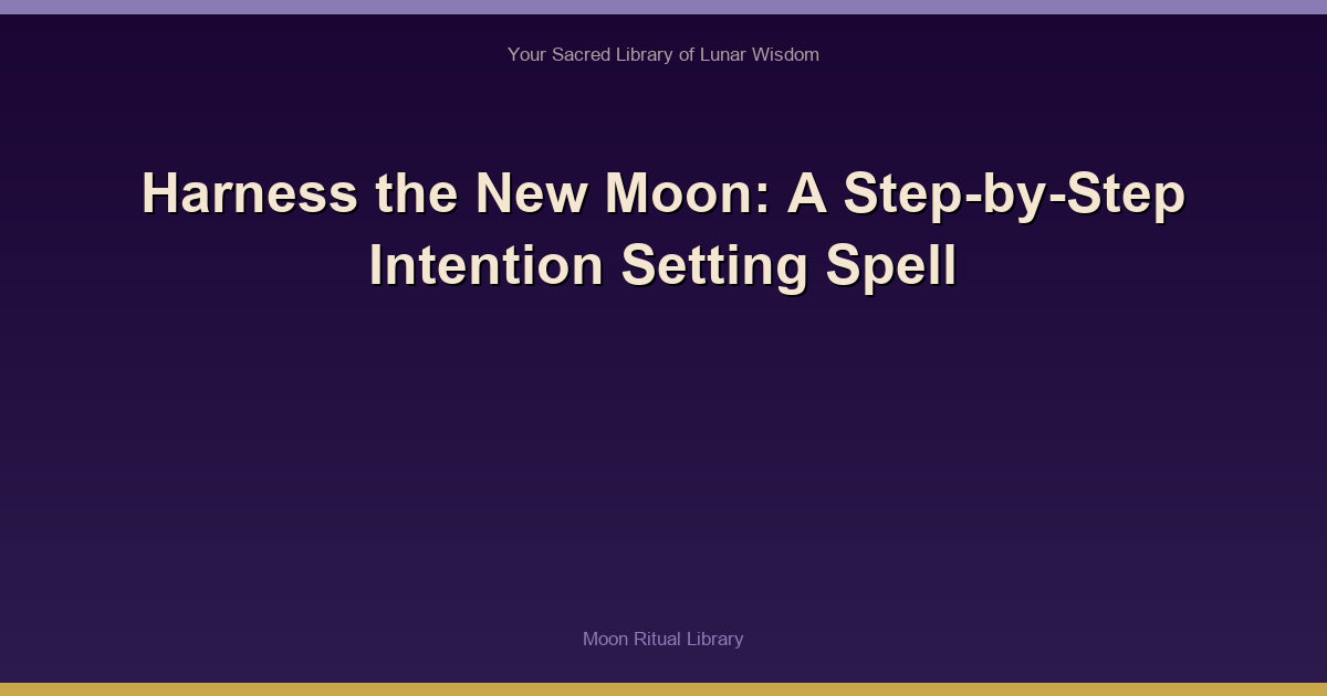 Harness the New Moon: A Step-by-Step Intention Setting Spell