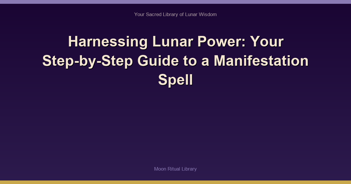 Harnessing Lunar Power: Your Step-by-Step Guide to a Manifestation Spell