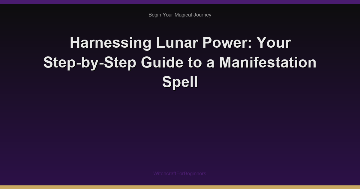 Harnessing Lunar Power: Your Step-by-Step Guide to a Manifestation Spell