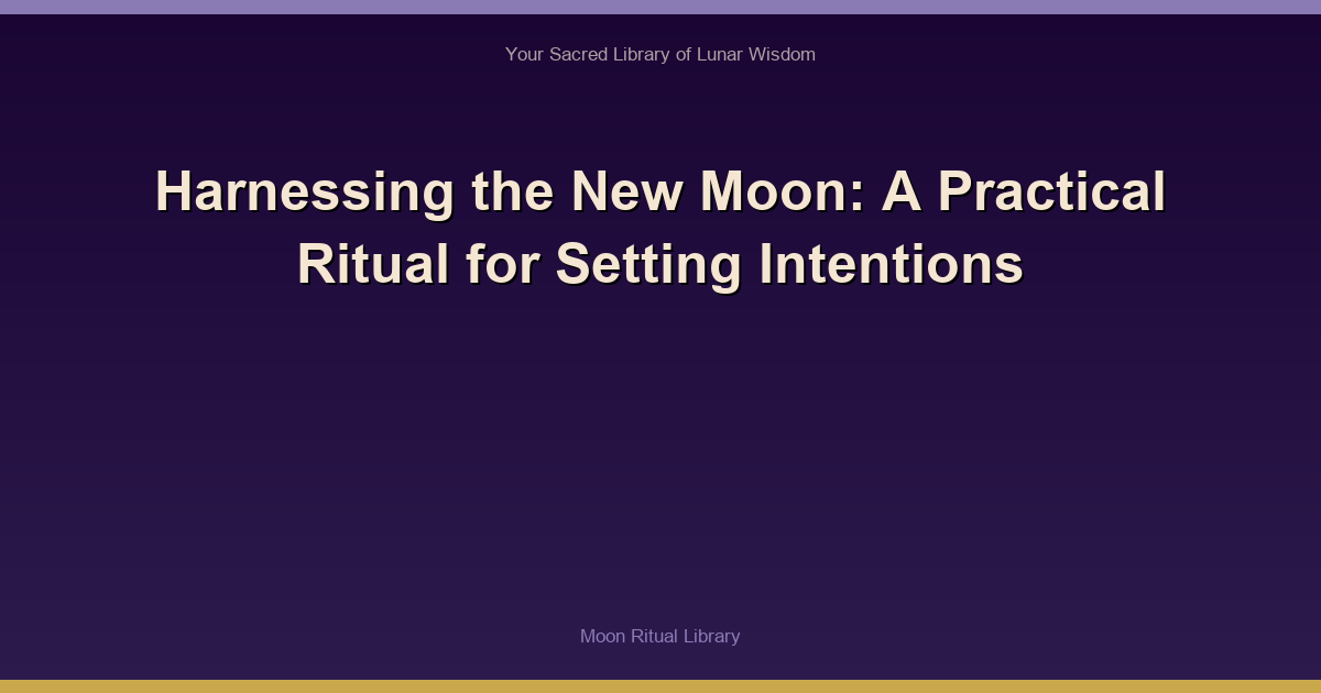 Harnessing the New Moon: A Practical Ritual for Setting Intentions
