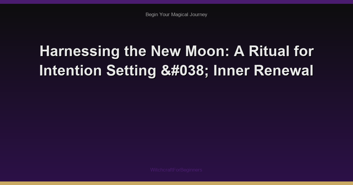 Harnessing the New Moon: A Ritual for Intention Setting & Inner Renewal