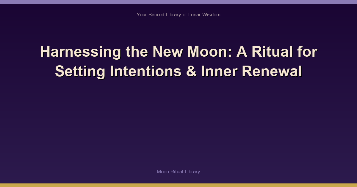 Harnessing the New Moon: A Ritual for Setting Intentions & Inner Renewal