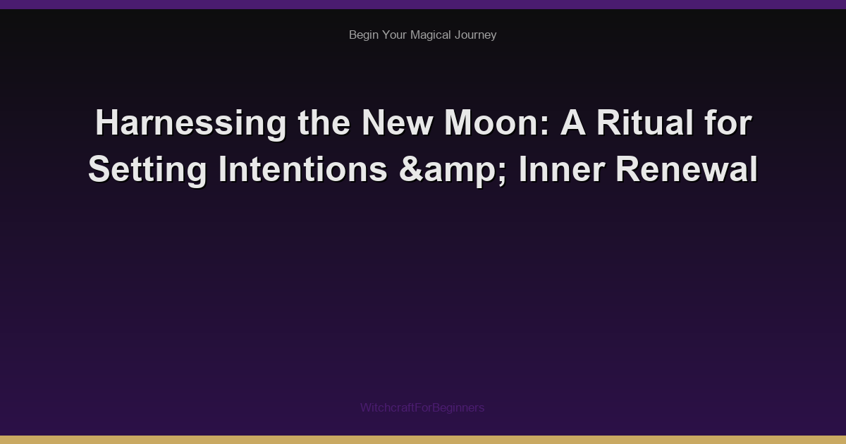 Harnessing the New Moon: A Ritual for Setting Intentions & Inner Renewal