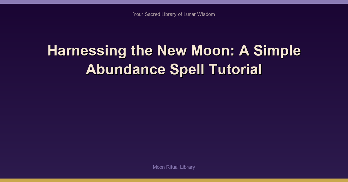 Harnessing the New Moon: A Simple Abundance Spell Tutorial