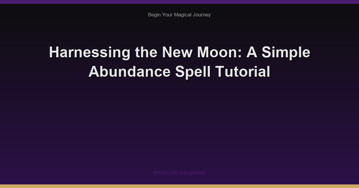 Harnessing the New Moon: A Simple Abundance Spell Tutorial