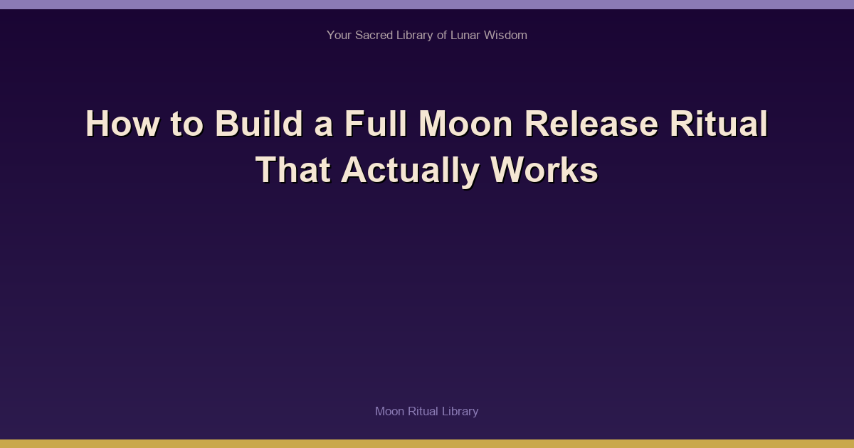 How to Build a Full Moon Release Ritual That Actually Works