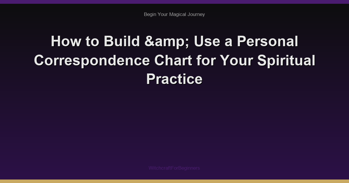 How to Build & Use a Personal Correspondence Chart for Your Spiritual Practice