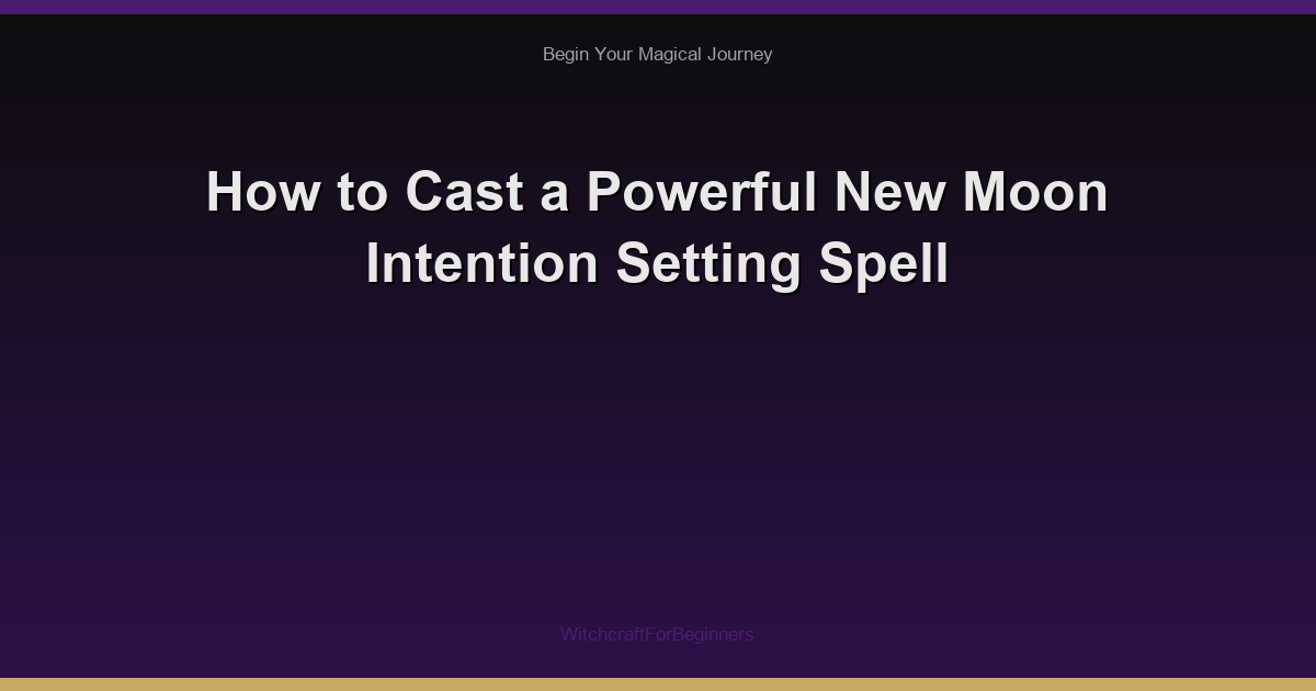 How to Cast a Powerful New Moon Intention Setting Spell