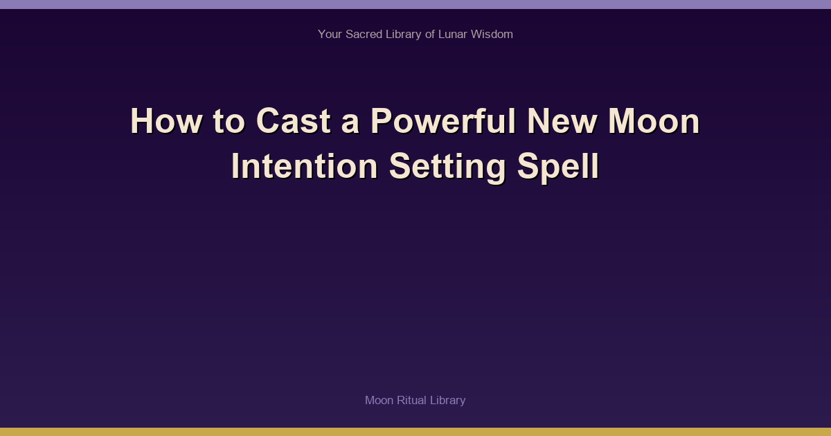 How to Cast a Powerful New Moon Intention Setting Spell