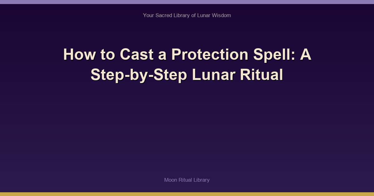 How to Cast a Protection Spell: A Step-by-Step Lunar Ritual