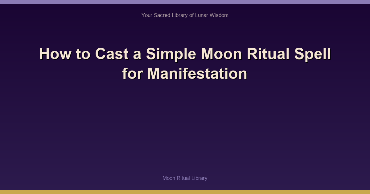 How to Cast a Simple Moon Ritual Spell for Manifestation