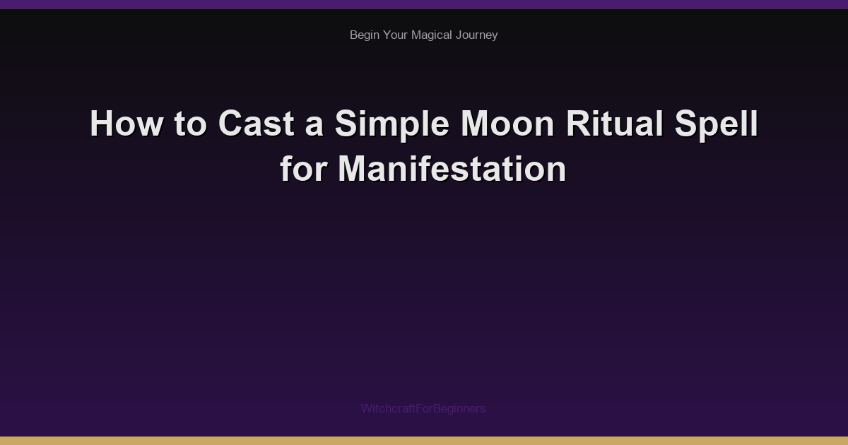 How to Cast a Simple Moon Ritual Spell for Manifestation